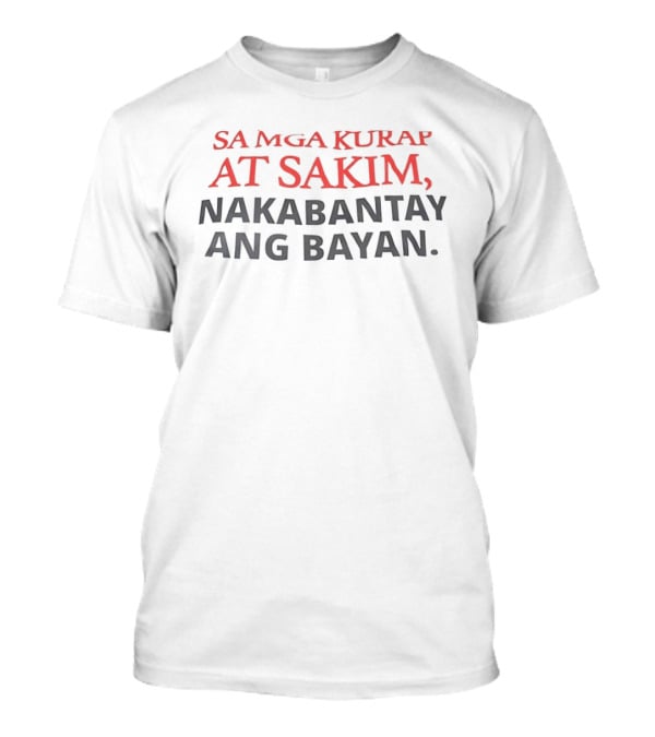 Sa Mga Kurap At Sakim Nakabantay Ang Bayan Filipino T-Shirt