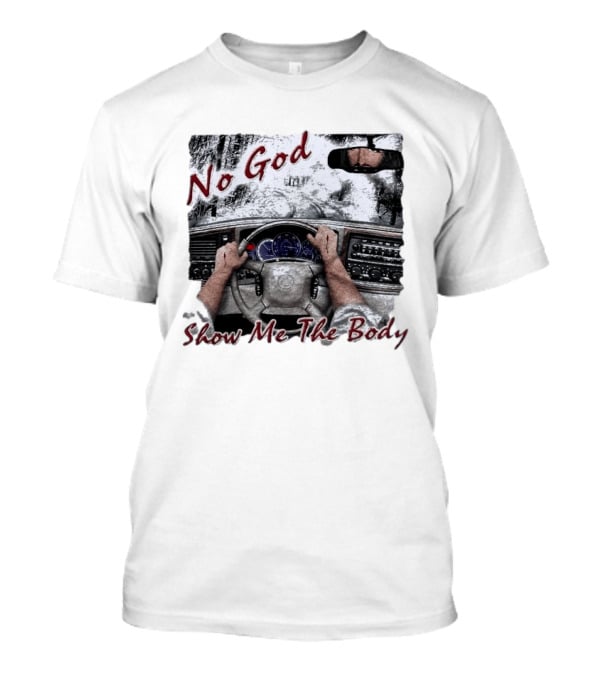 No God Show Me The Body Steering Wheel Driving Scene T-Shirt