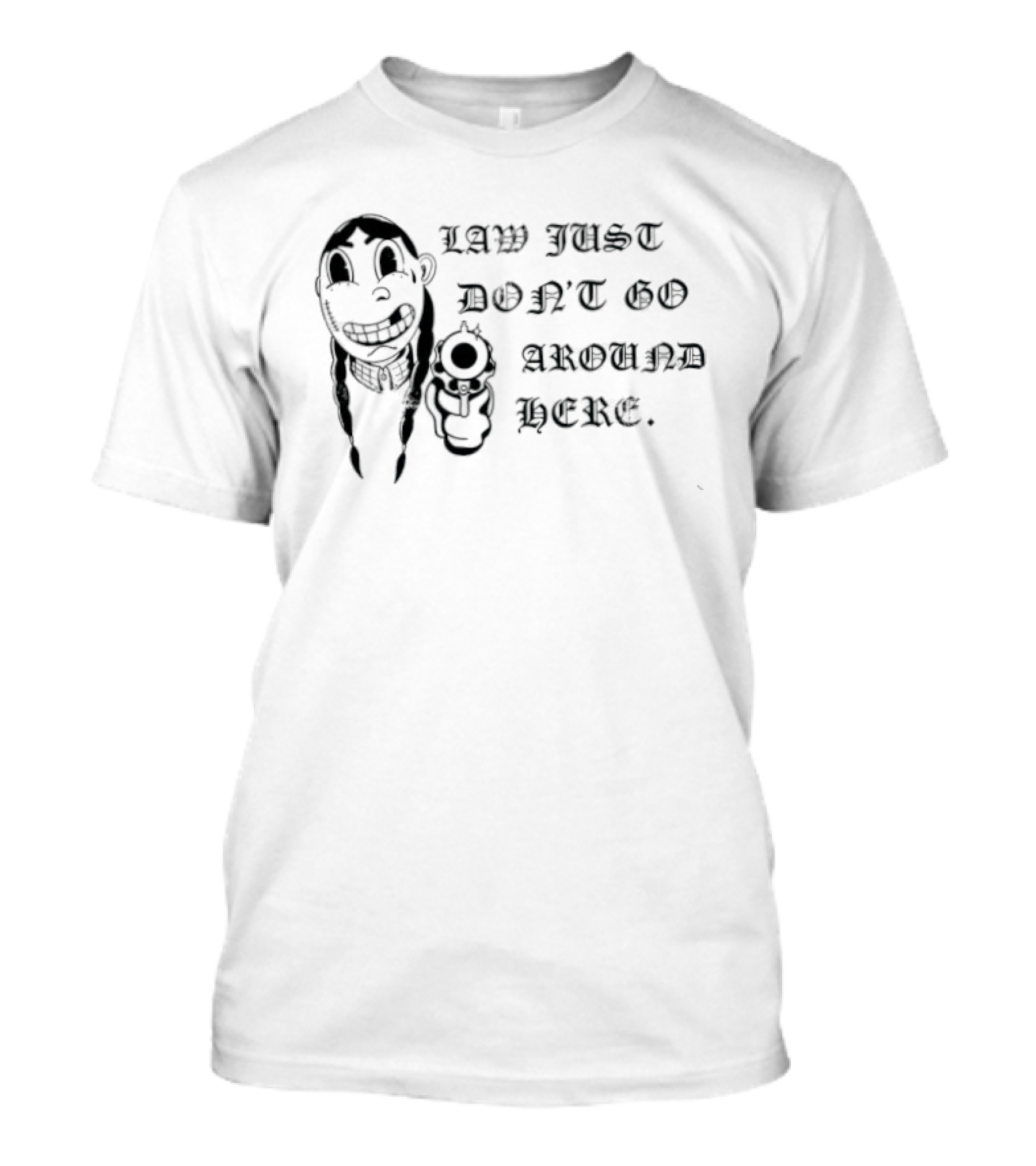 Law Just Don't Go Around Here Outlaw Western Gunslinger T-Shirt