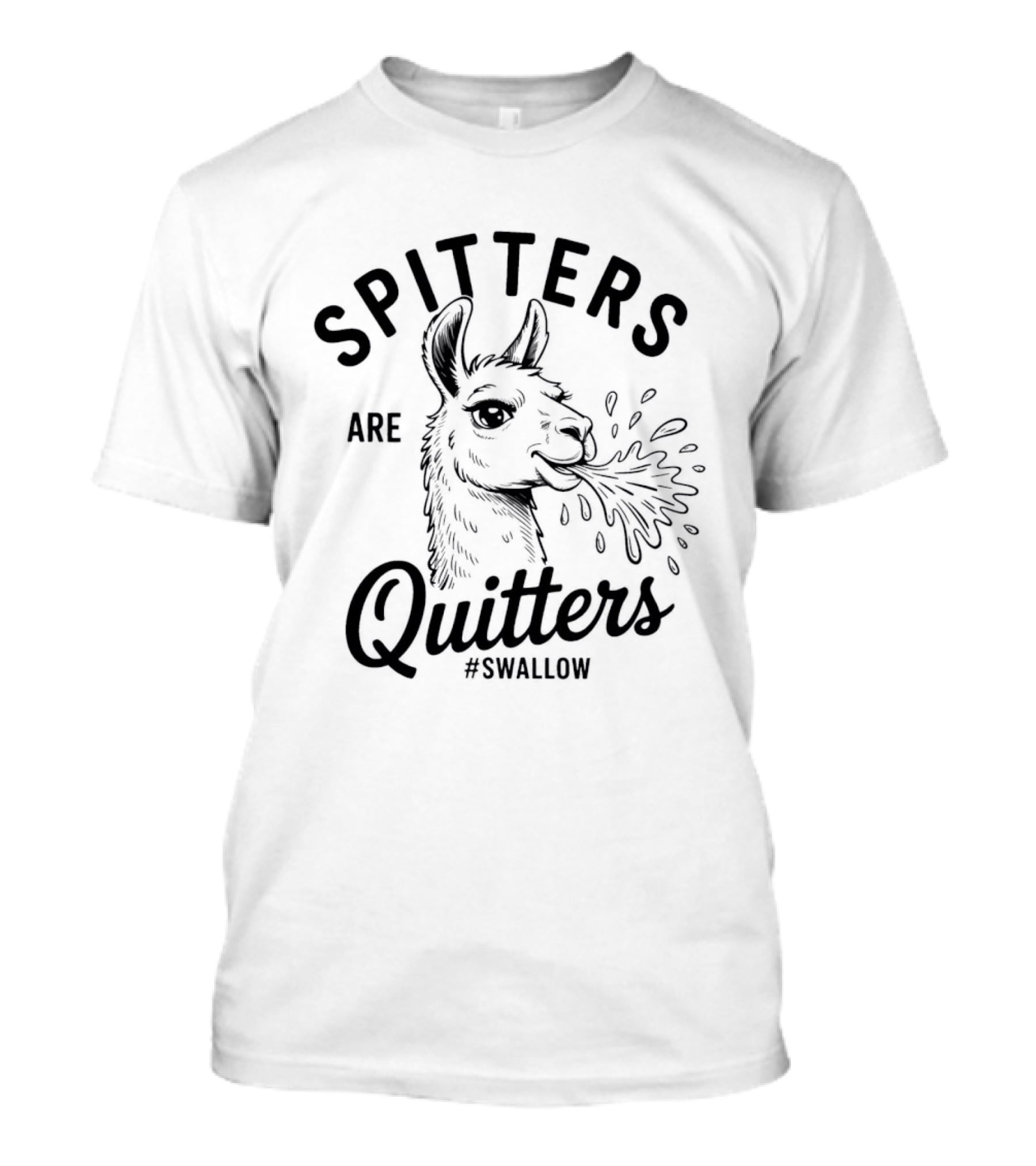 Spitters Are Quitters Llama Spitting #Swallow T-Shirt