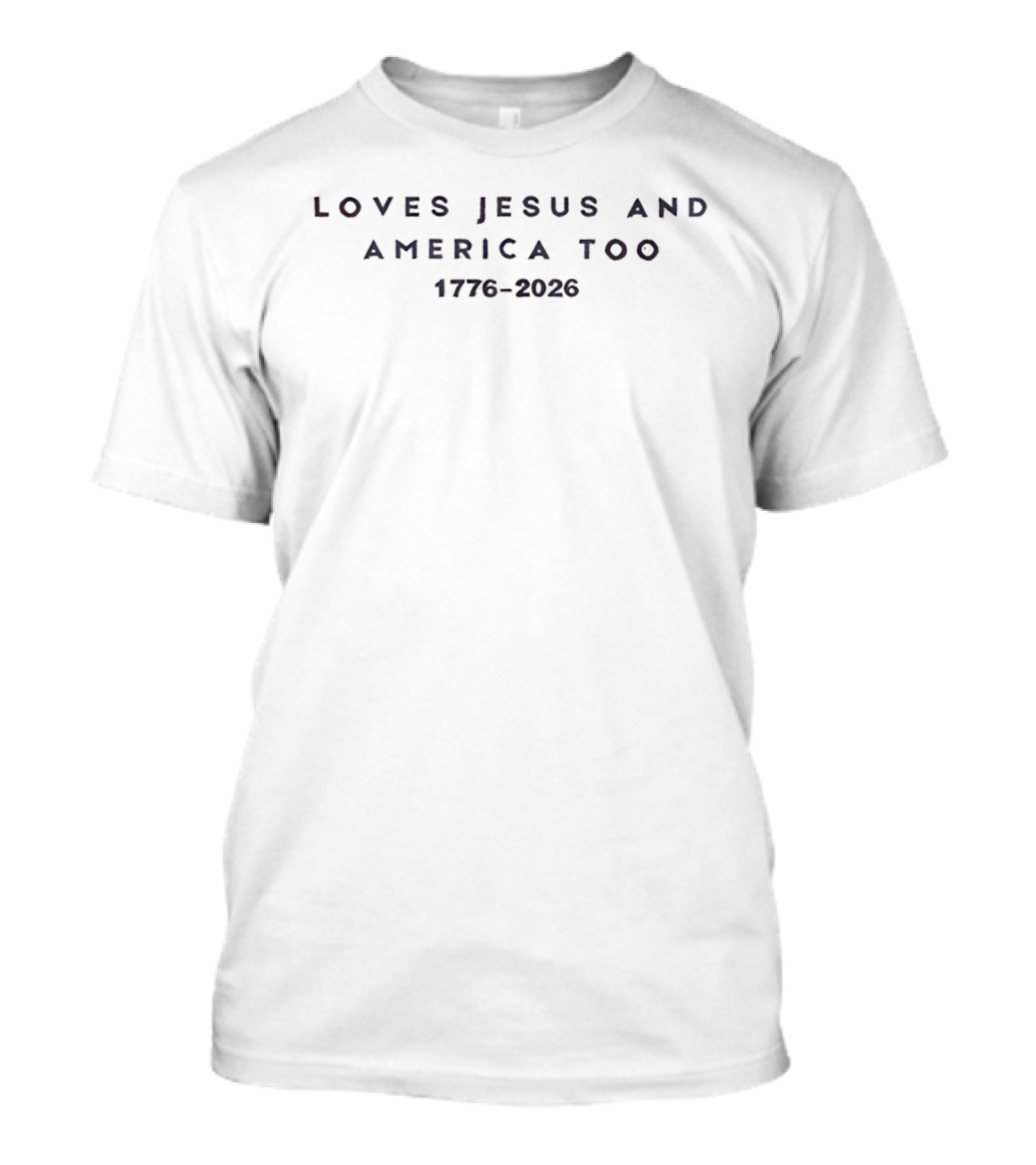 Loves Jesus And America Too 1776 2026 Faith Patriotic Christianity Freedom T-Shirt