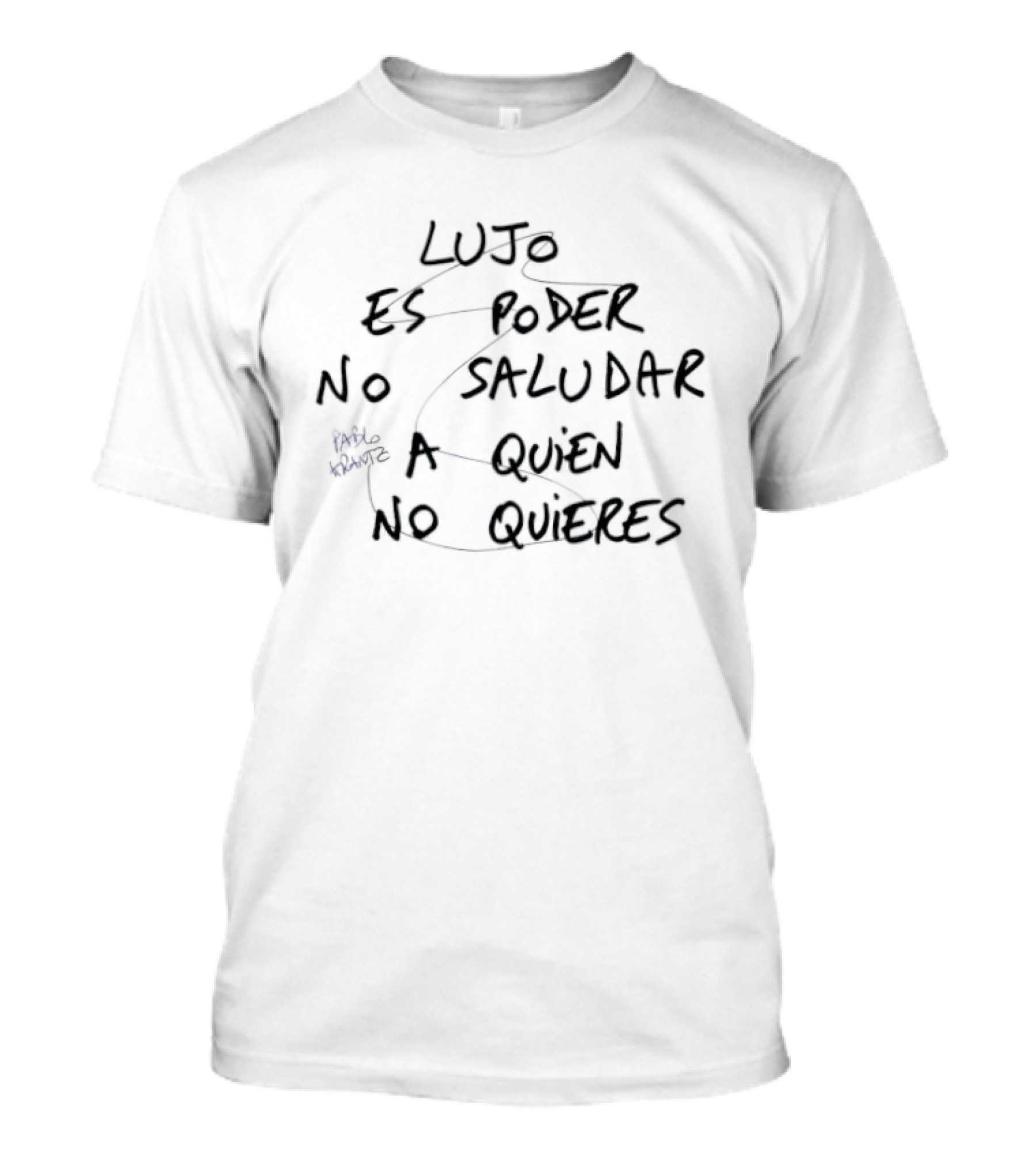 Lujo Es Poder No Saludar A Quien No Quieres Pablo Arantz T-Shirt