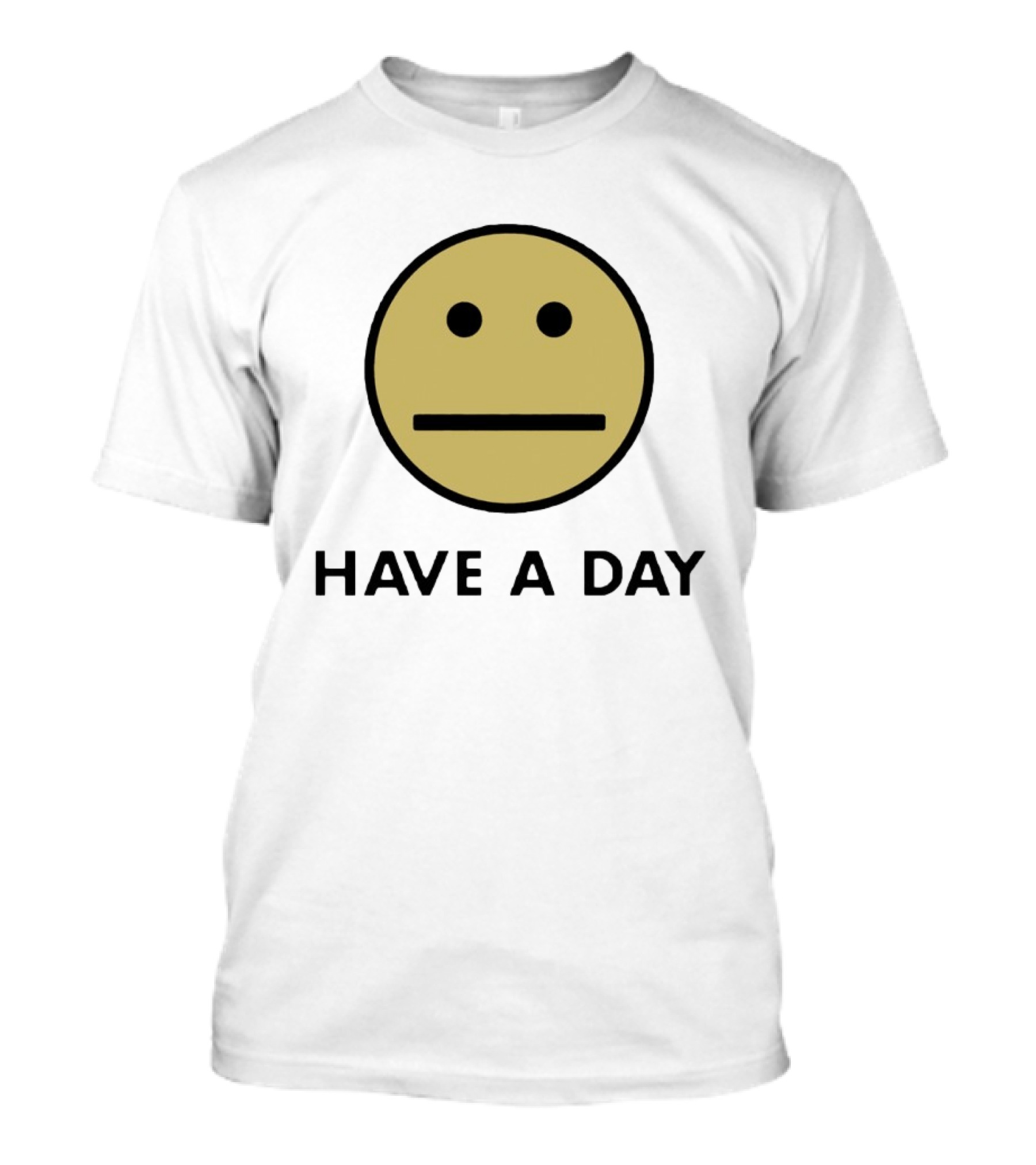 Have A Day Smiley Face Sarcastic Neutral Expression T-Shirt