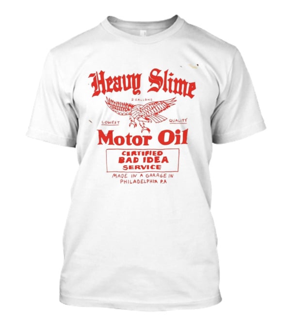 Heavy Slime Motor Oil Eagle Certified Bad Idea Service Philadelphia PA T-Shirt