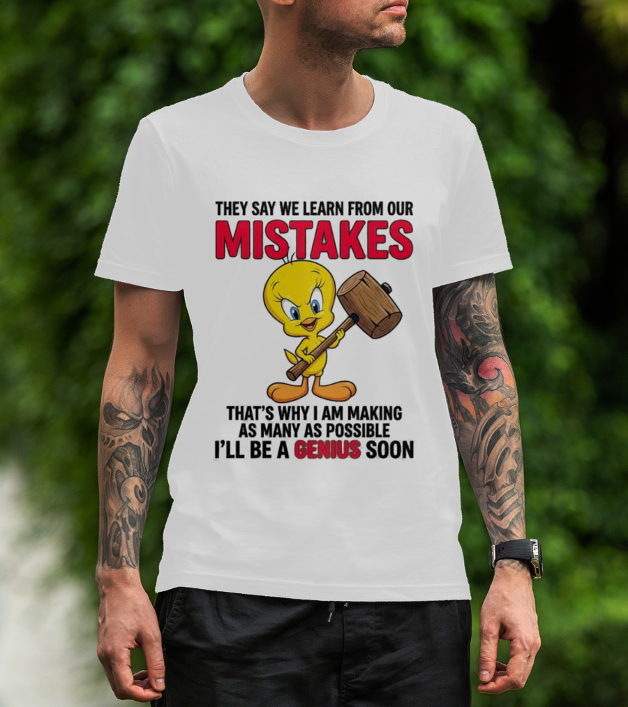 Tweety Bird We Learn From Our Mistakes I'll Be A Genius Soon T-Shirt