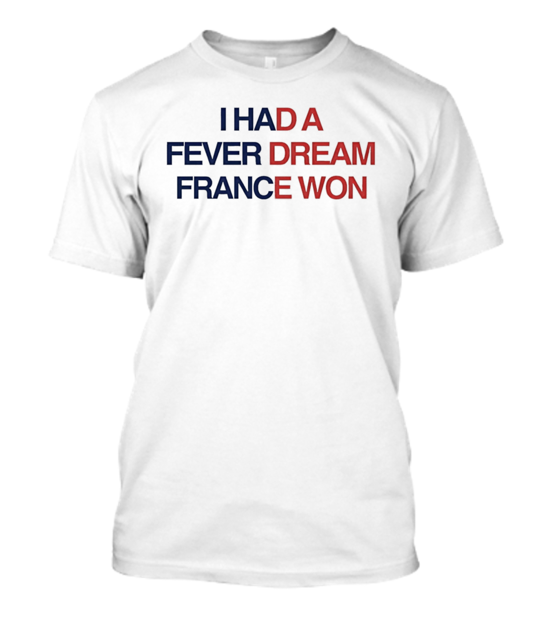 I Had A Fever Dream France Won Football T-Shirt