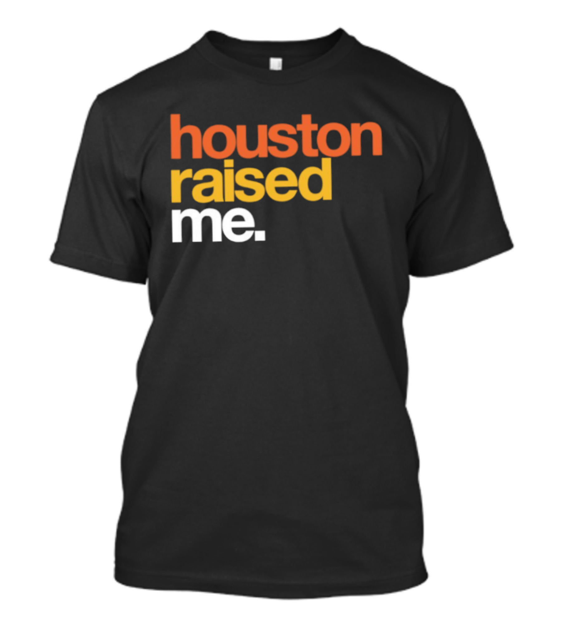 Houston Raised Me Texas H Town City Pride Culture Roots T-Shirt