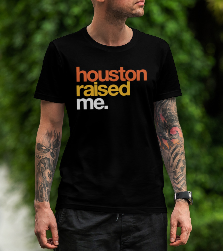 Houston Raised Me Texas H Town City Pride Culture Roots T-Shirt