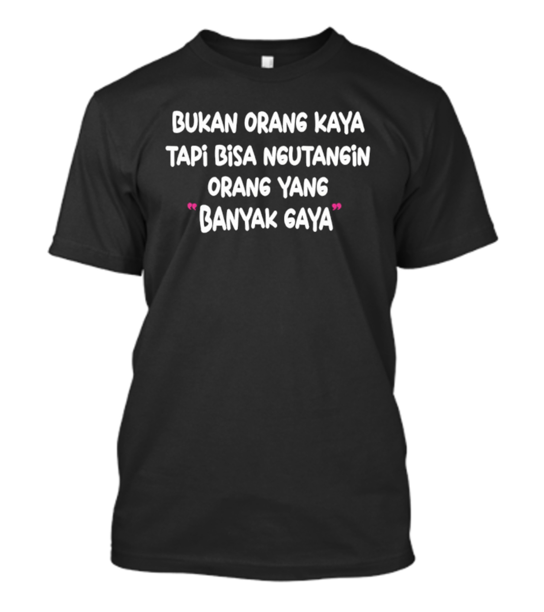 Bukan Orang Kaya Tapi Bisa Ngutangin Orang Yang Banyak Gaya T-Shirt