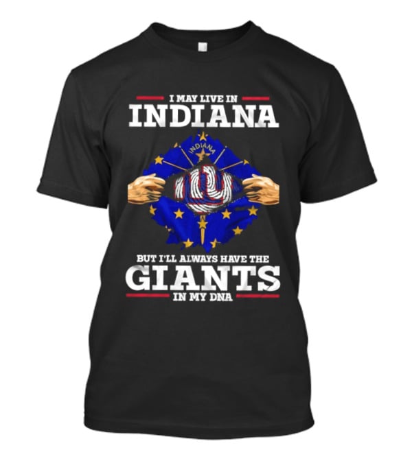 I May Live In Indiana But I'll Always Have The Giants In My DNA With Indiana Map And New York Football T-Shirt