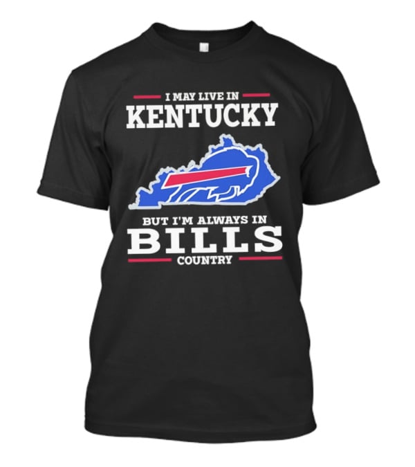 I May Live In Kentucky But I'm Always In Bills Country Buffalo Map T-Shirt