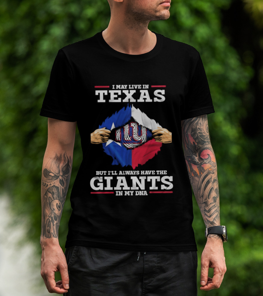 I May Live In Texas But I'll Always Have The Giants In My DNA T-Shirt