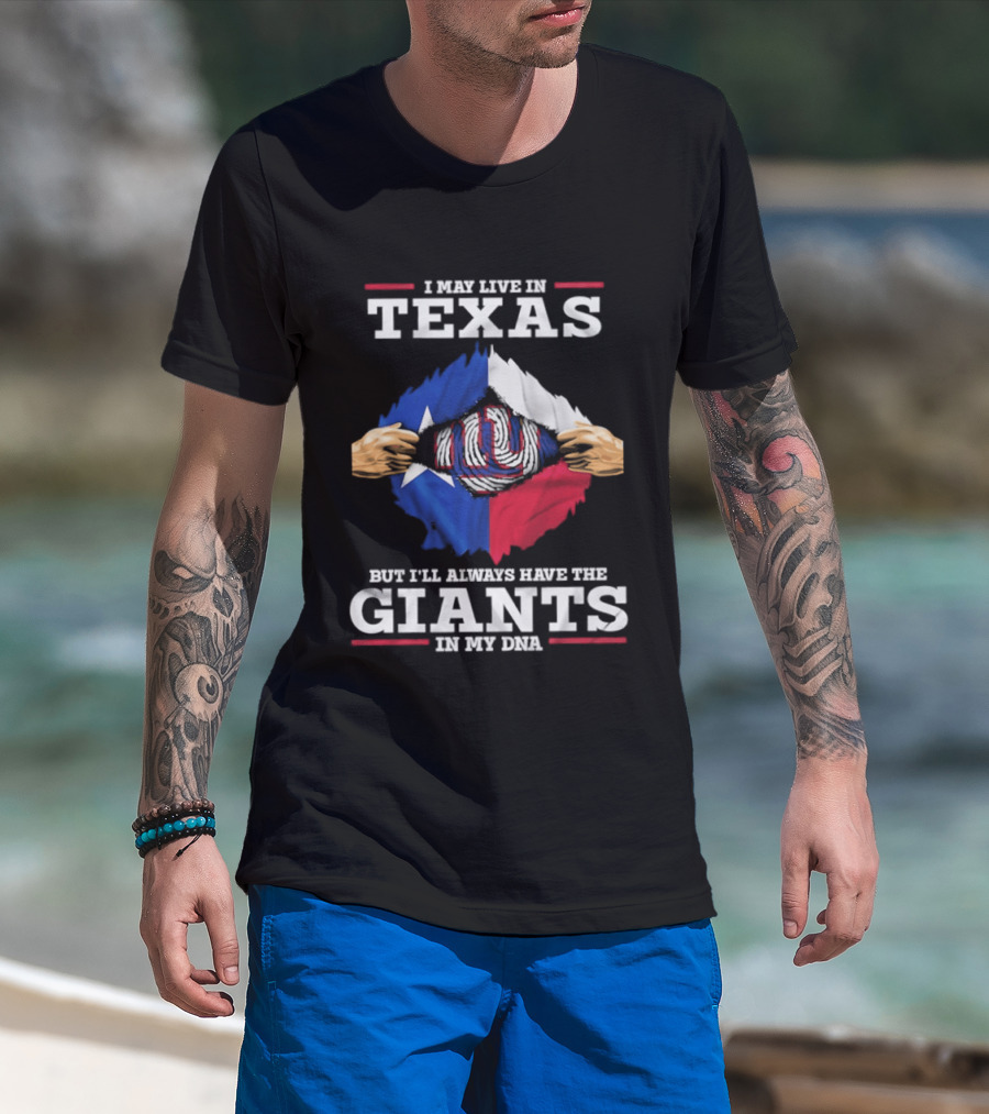 I May Live In Texas But I'll Always Have The Giants In My DNA T-Shirt