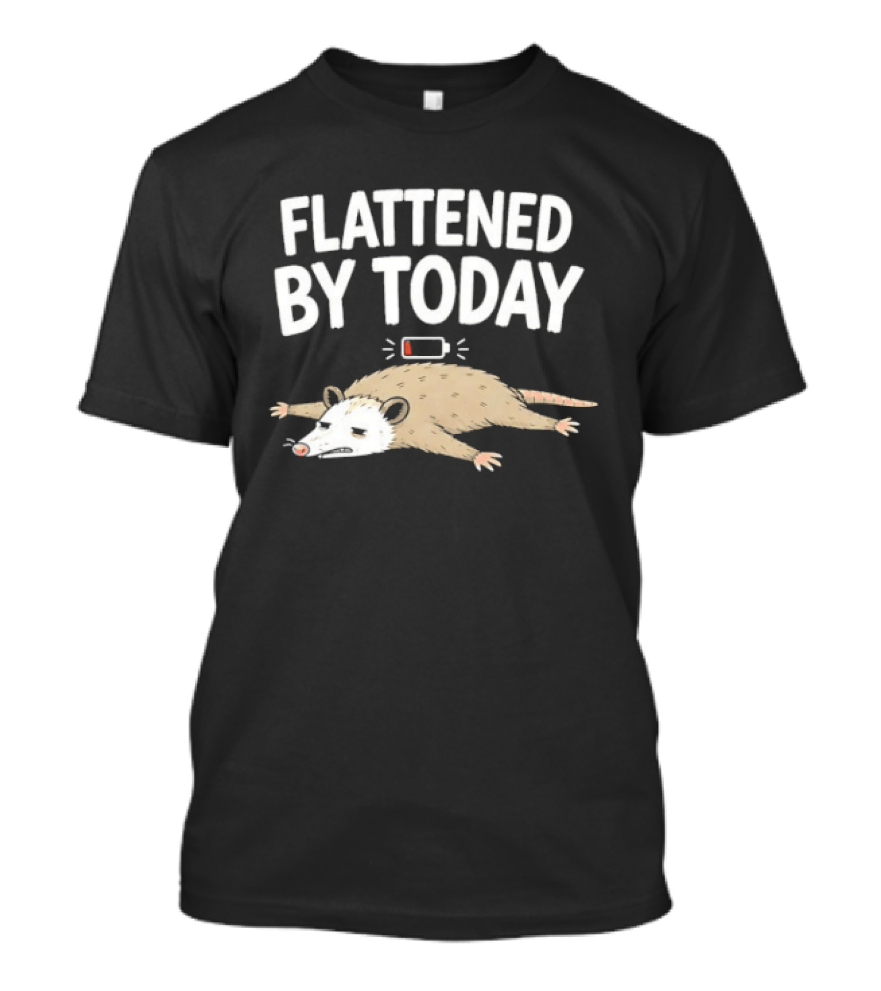 Flattened By Today Opossum Low Battery Humor T-Shirt