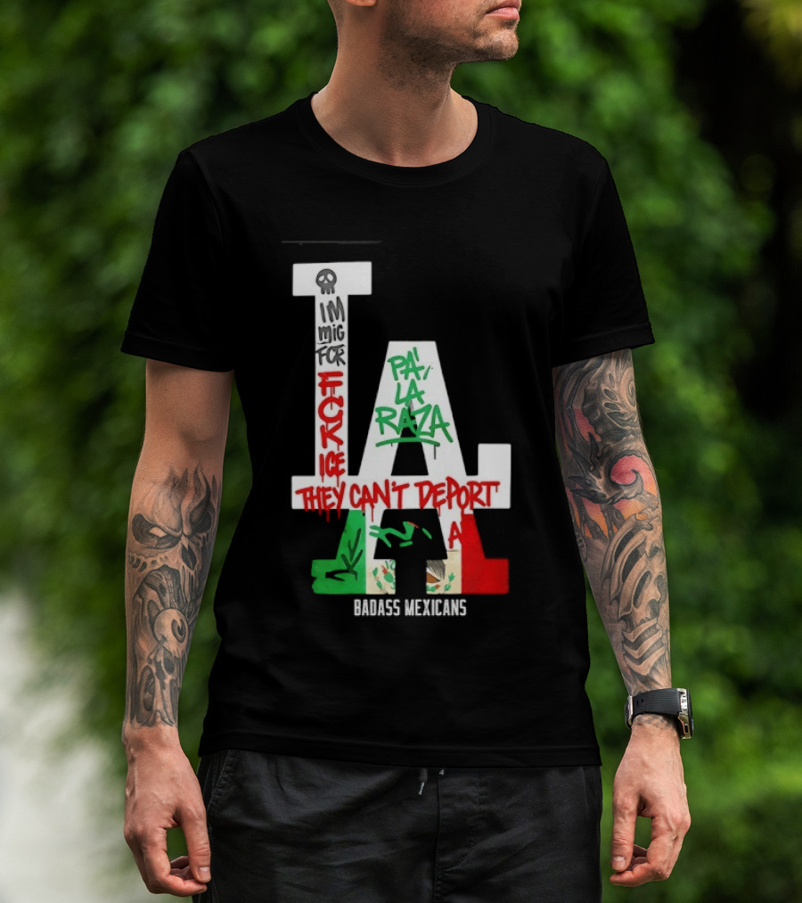F**k ICE Pa La Raza They Can't Deport Badass Mexicans T-Shirt
