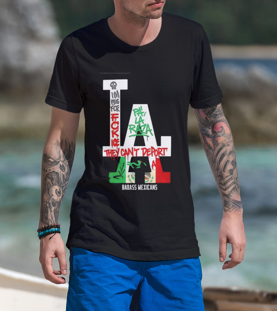 F**k ICE Pa La Raza They Can't Deport Badass Mexicans T-Shirt