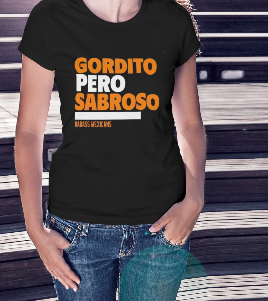Gordito Pero Sabroso Badass Mexicans Mexican Pride T-Shirt