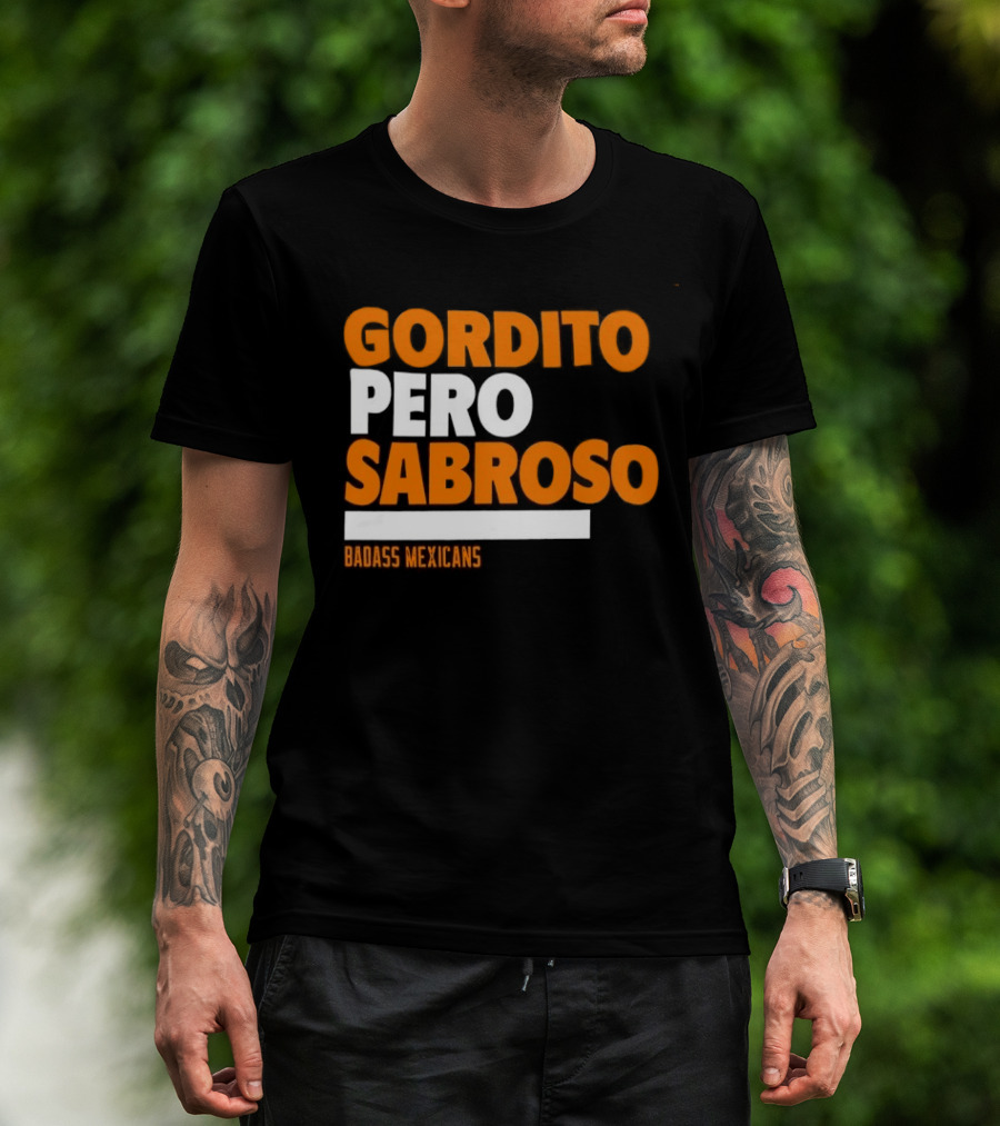 Gordito Pero Sabroso Badass Mexicans Mexican Pride T-Shirt