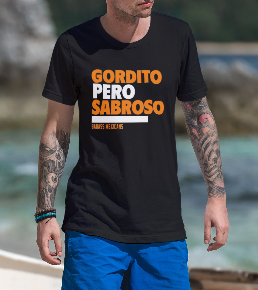 Gordito Pero Sabroso Badass Mexicans Mexican Pride T-Shirt