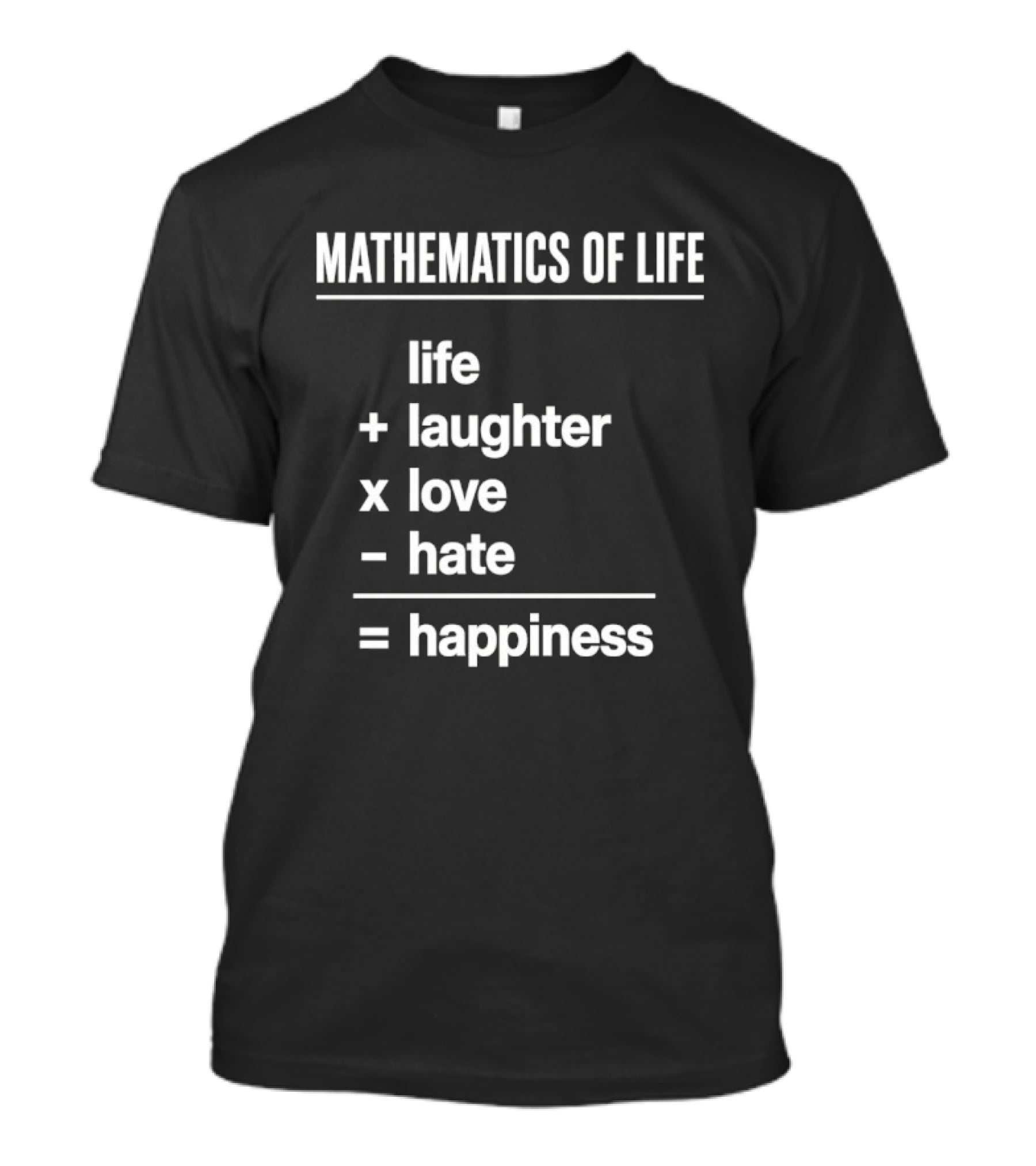 Mathematics Of Life Formula Life Plus Laughter Times Love Minus Hate Equals Happiness T-Shirt