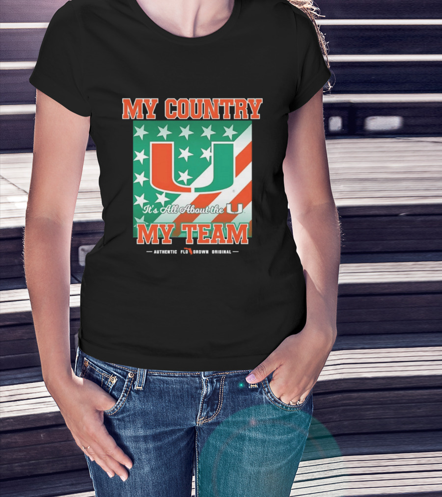 Miami Hurricanes My Country My Team It's All About The U Authentic Fan Pride Original T-Shirt