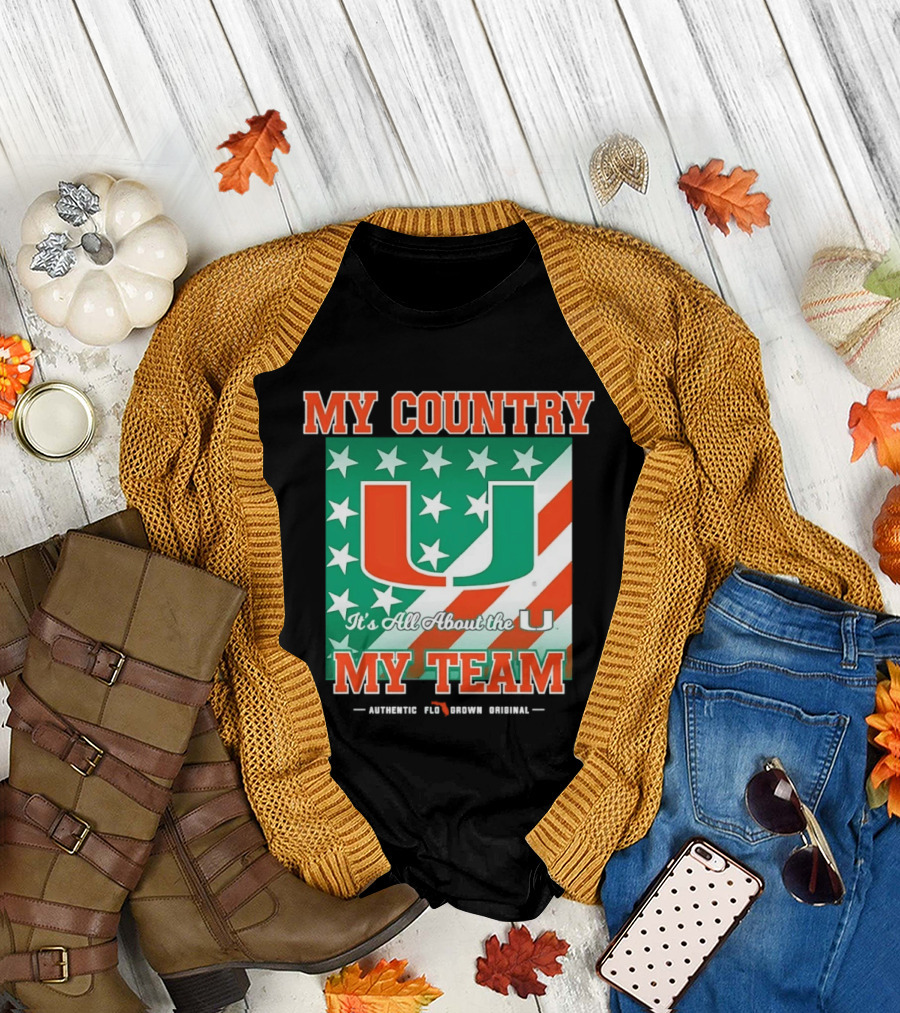 Miami Hurricanes My Country My Team It's All About the U Authentic Fan Pride Original T-Shirt