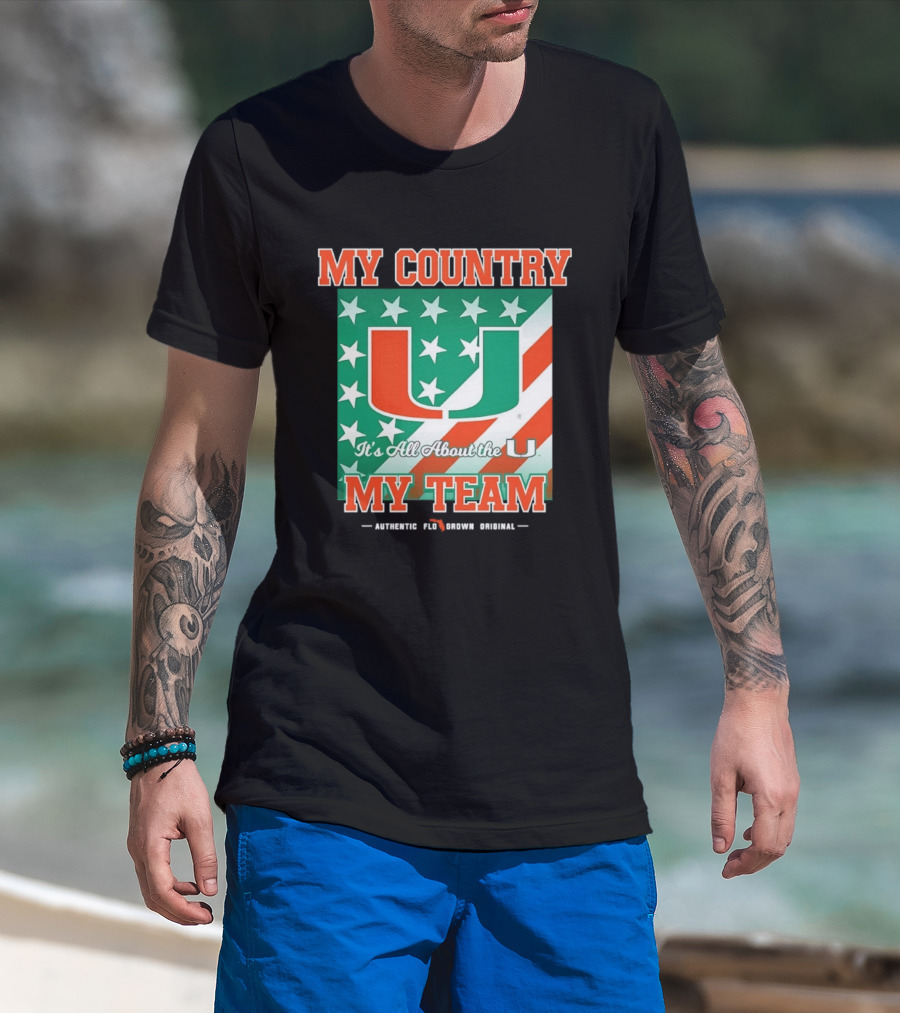 Miami Hurricanes My Country My Team It's All About The U Authentic Fan Pride Original T-Shirt