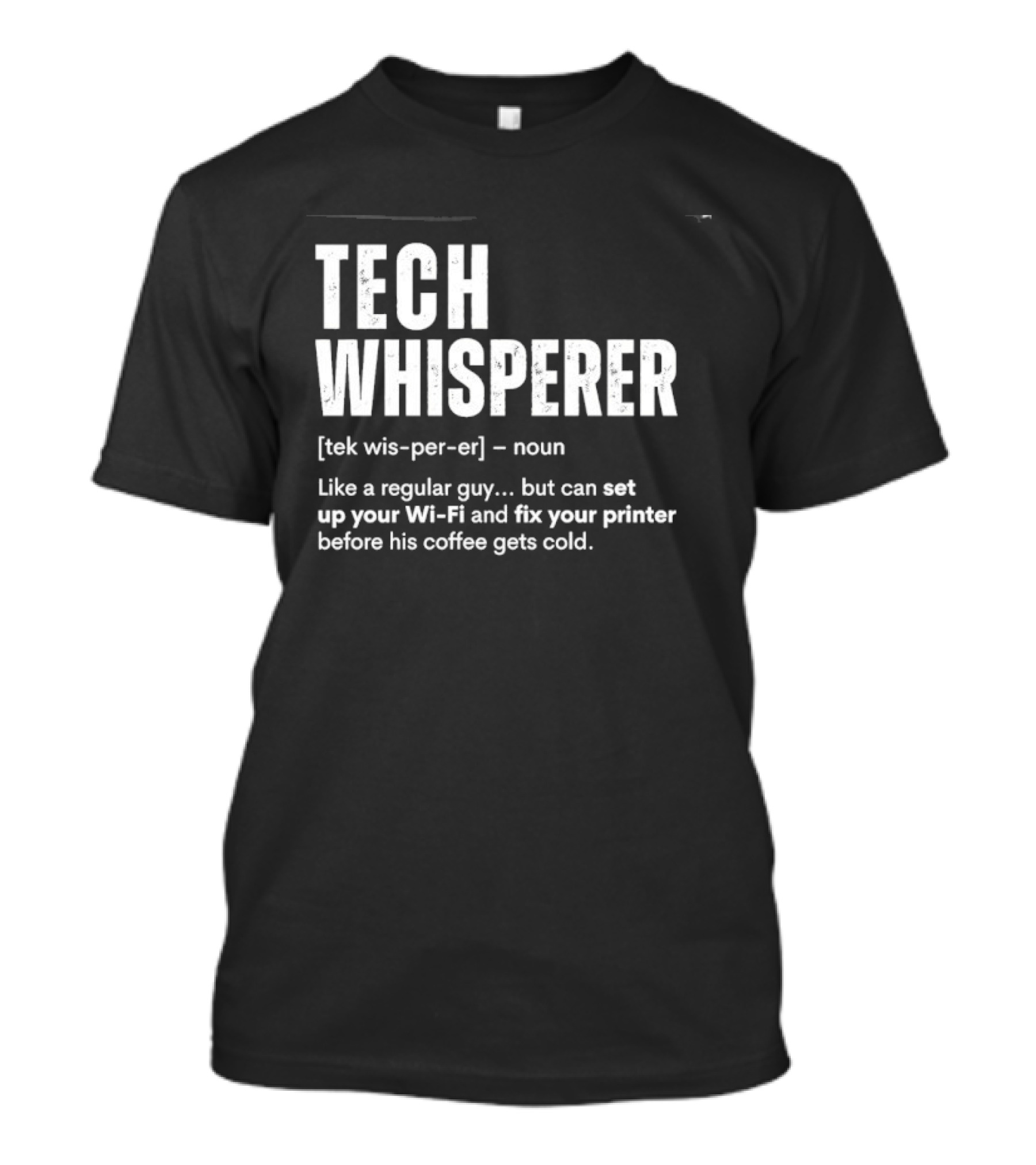 Tech Whisperer Like A Regular Guy But Can Set Up Your Wi Fi And Fix Your Printer Before His Coffee Gets Cold T-Shirt