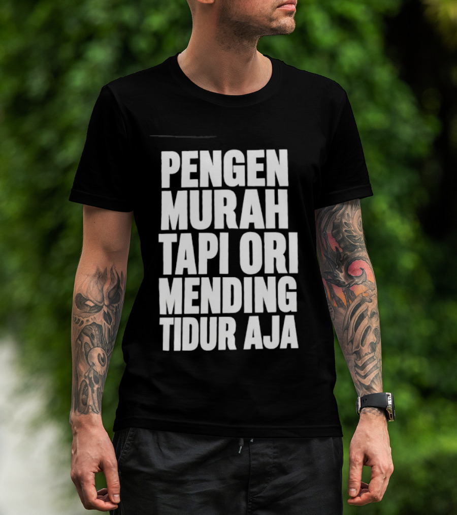 Pengen Murah Tapi Ori Mending Tidur Aja T-Shirt