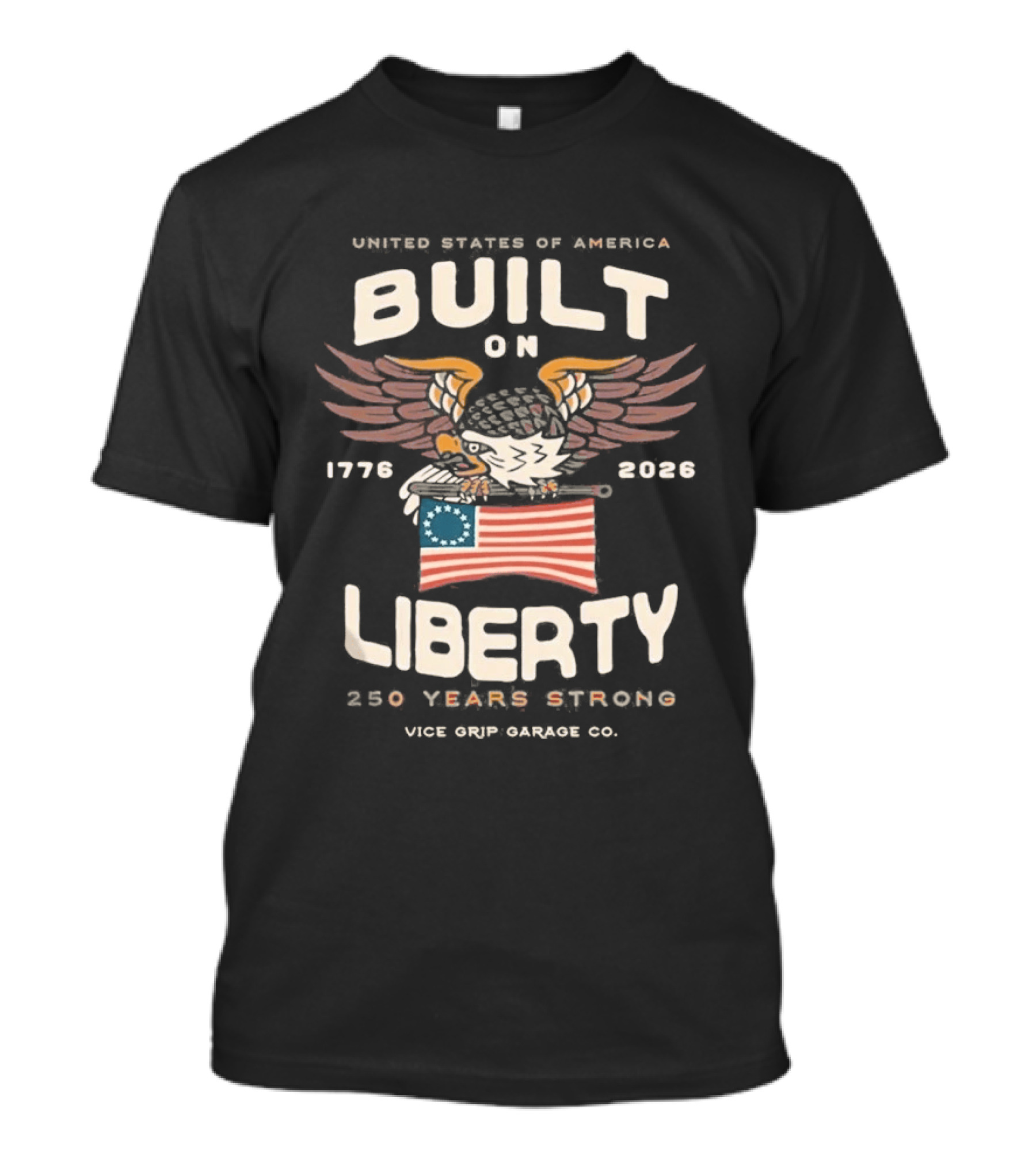 United States Of America Built On Liberty 1776 2026 250 Years Strong Vice Grip Garage Co. T-Shirt