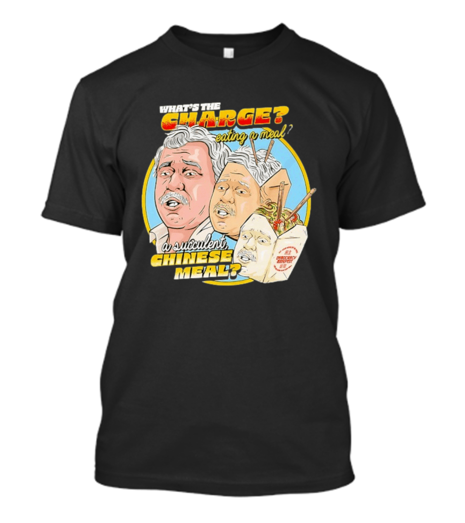 What Is The Charge Eating A Meal A Succulent Chinese Meal Democracy Manifest T-Shirt