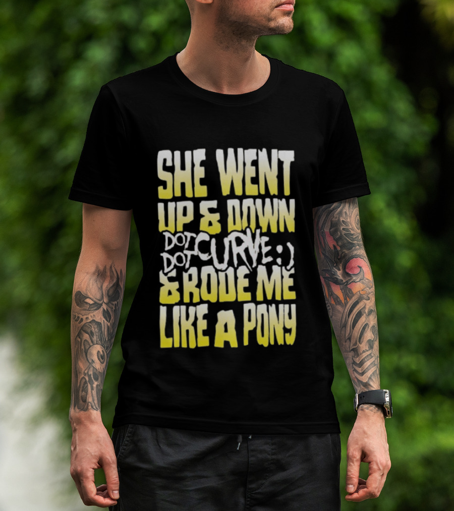 She Went Up And Down Dot Dot Curve And Rode Me Like A Pony Text Bold Yellow White T-Shirt