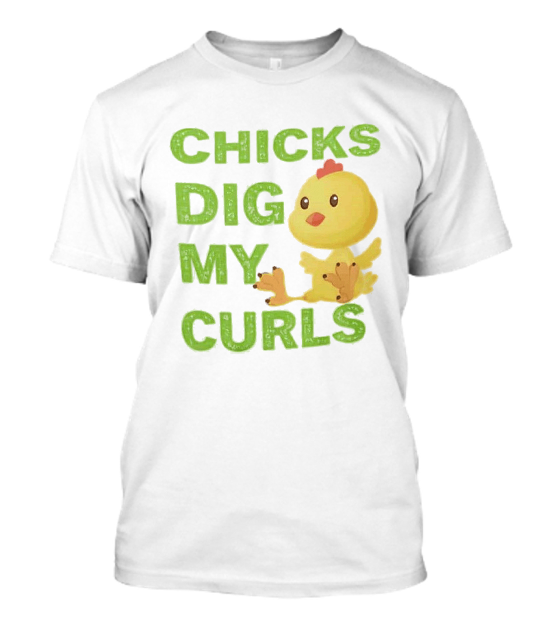 CHICKS DIG MY CURLS Cute Yellow Chick T-Shirt