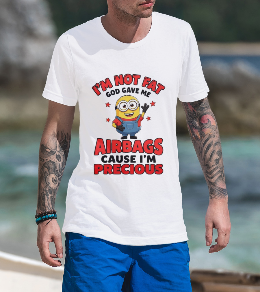 Minion I'm Not Fat God Gave Me Airbags Cause I'm Precious T-Shirt