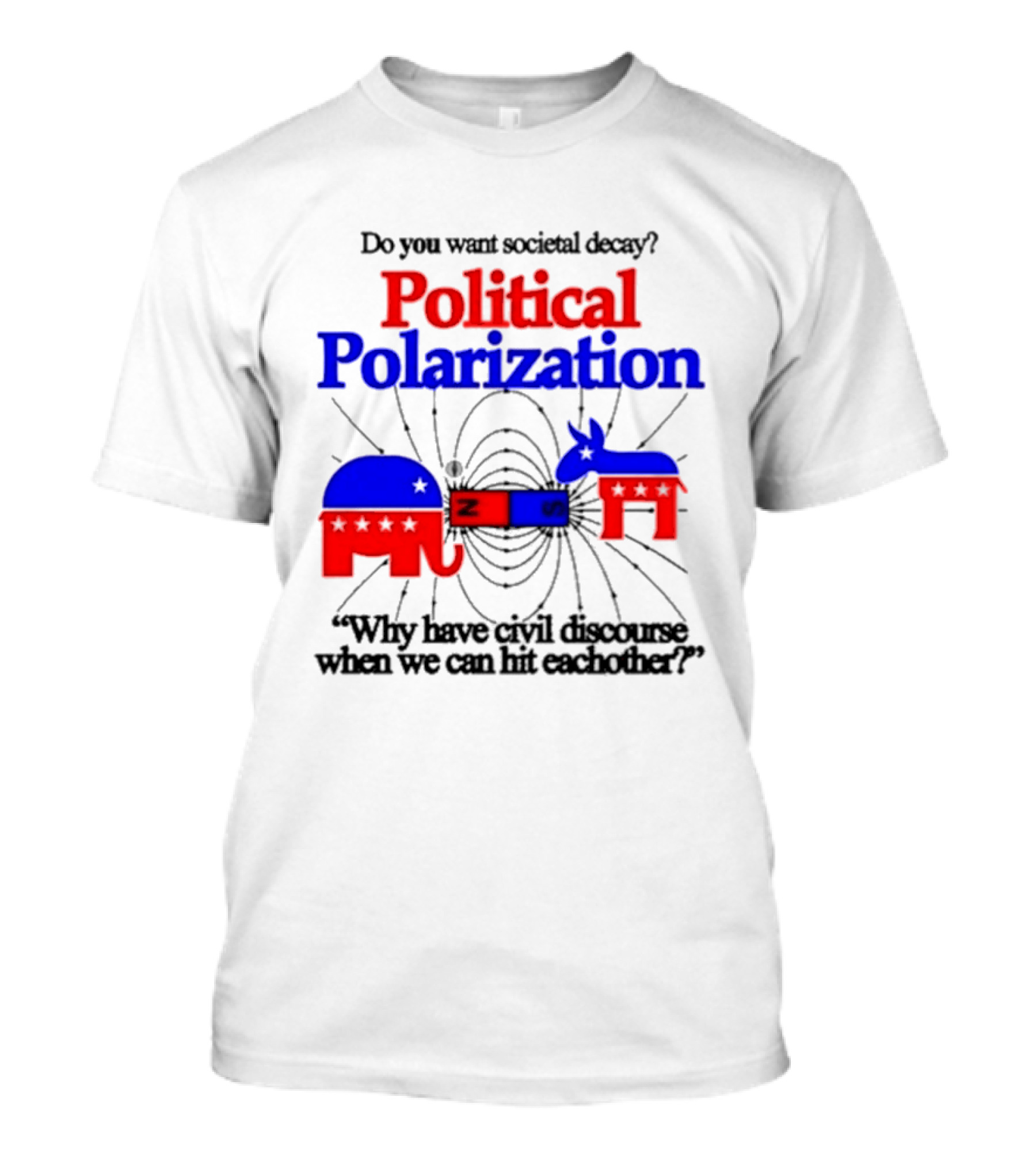 Do You Want Societal Decay Political Polarization Elephant Donkey Why Have Civil Discourse When We Can Hit Each Other T-Shirt