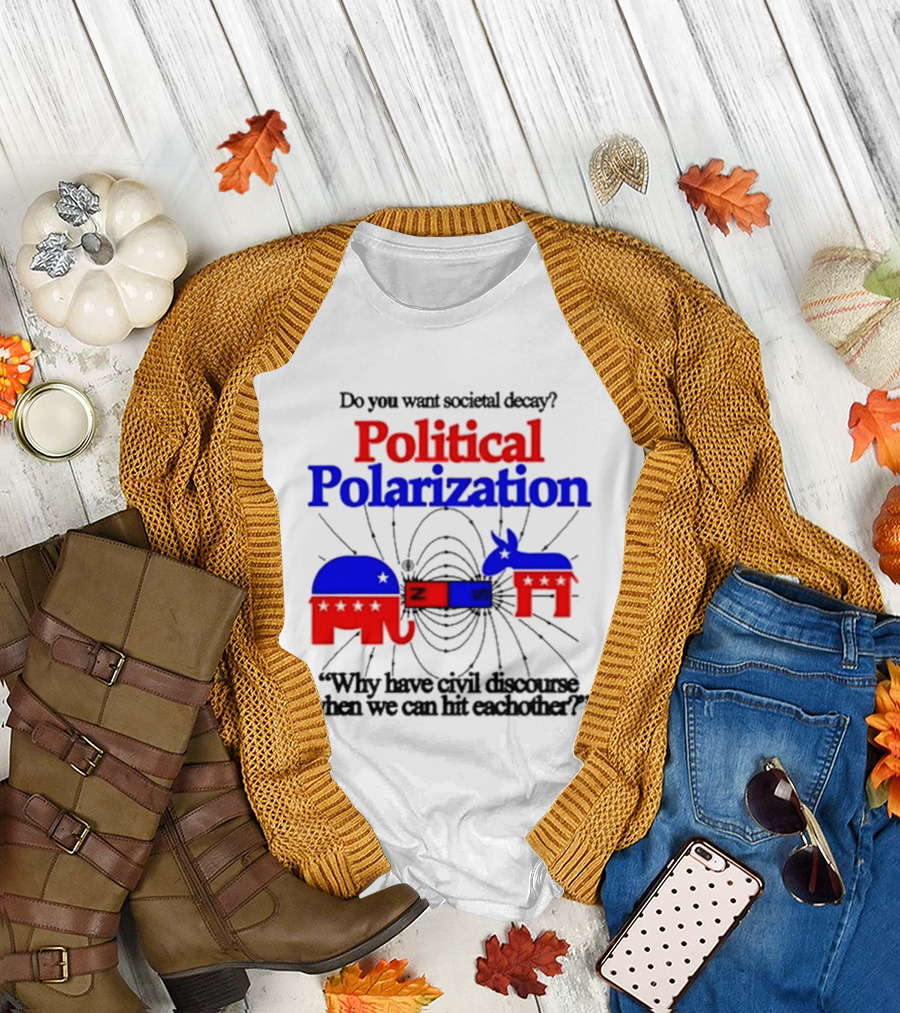 Do You Want Societal Decay Political Polarization Elephant Donkey Why Have Civil Discourse When We Can Hit Each Other T-Shirt