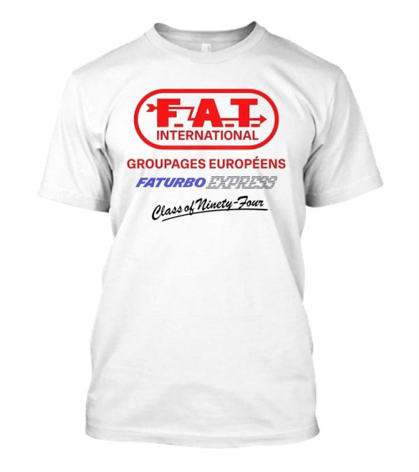 FAT International Groupages Européens Faturbo Express Class Of Ninety Four T-Shirt