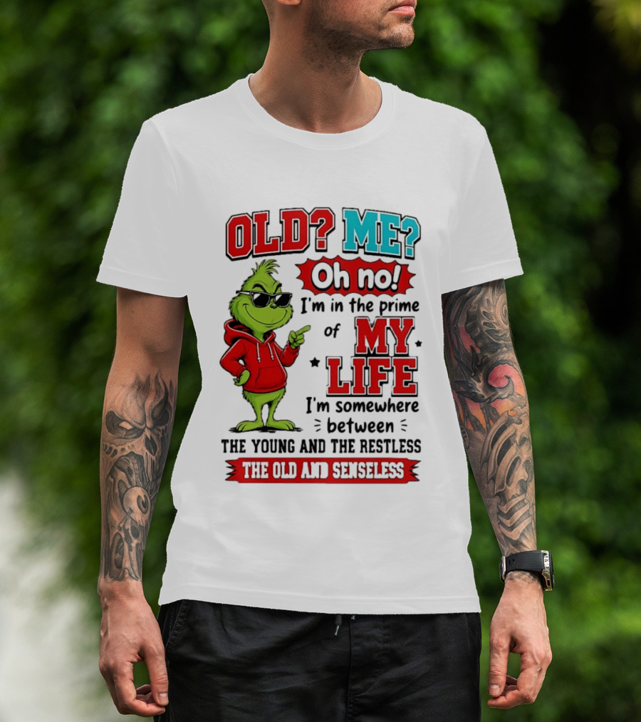 Old Me Oh No Prime Of My Life Grinch Between Young Restless Old Senseless T-Shirt