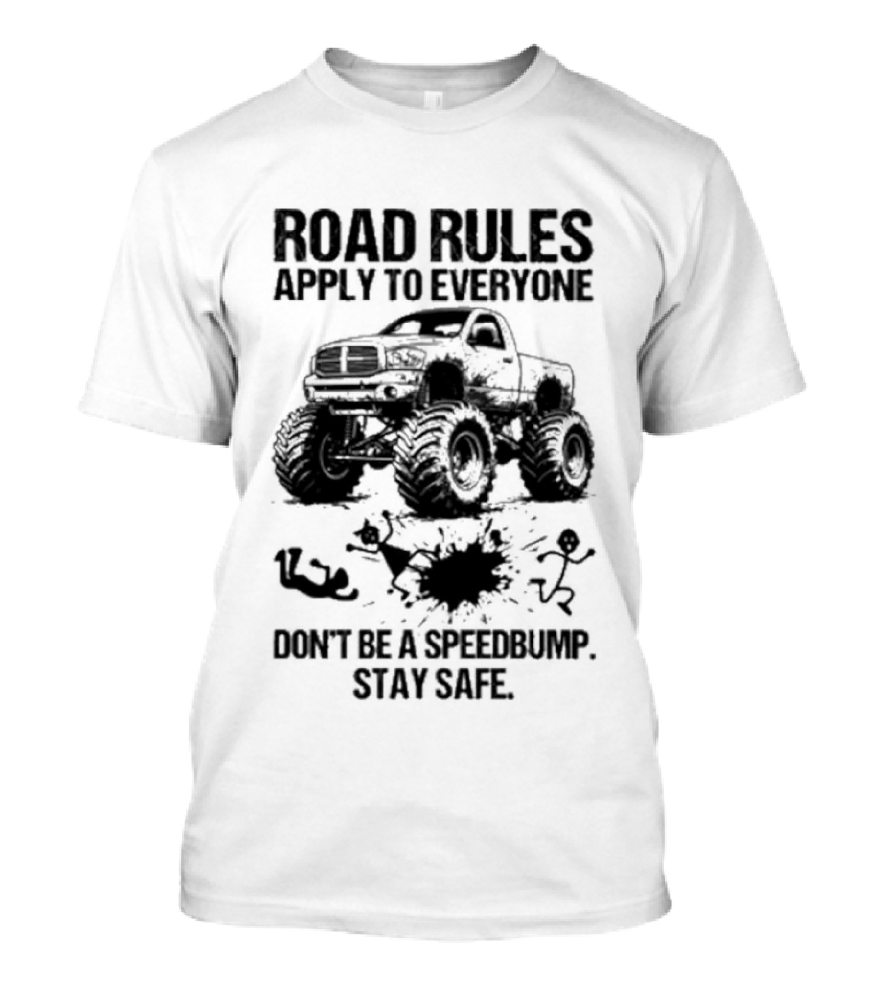 Road Rules Apply To Everyone Don't Be A Speedbump Stay Safe Monster Truck T-Shirt