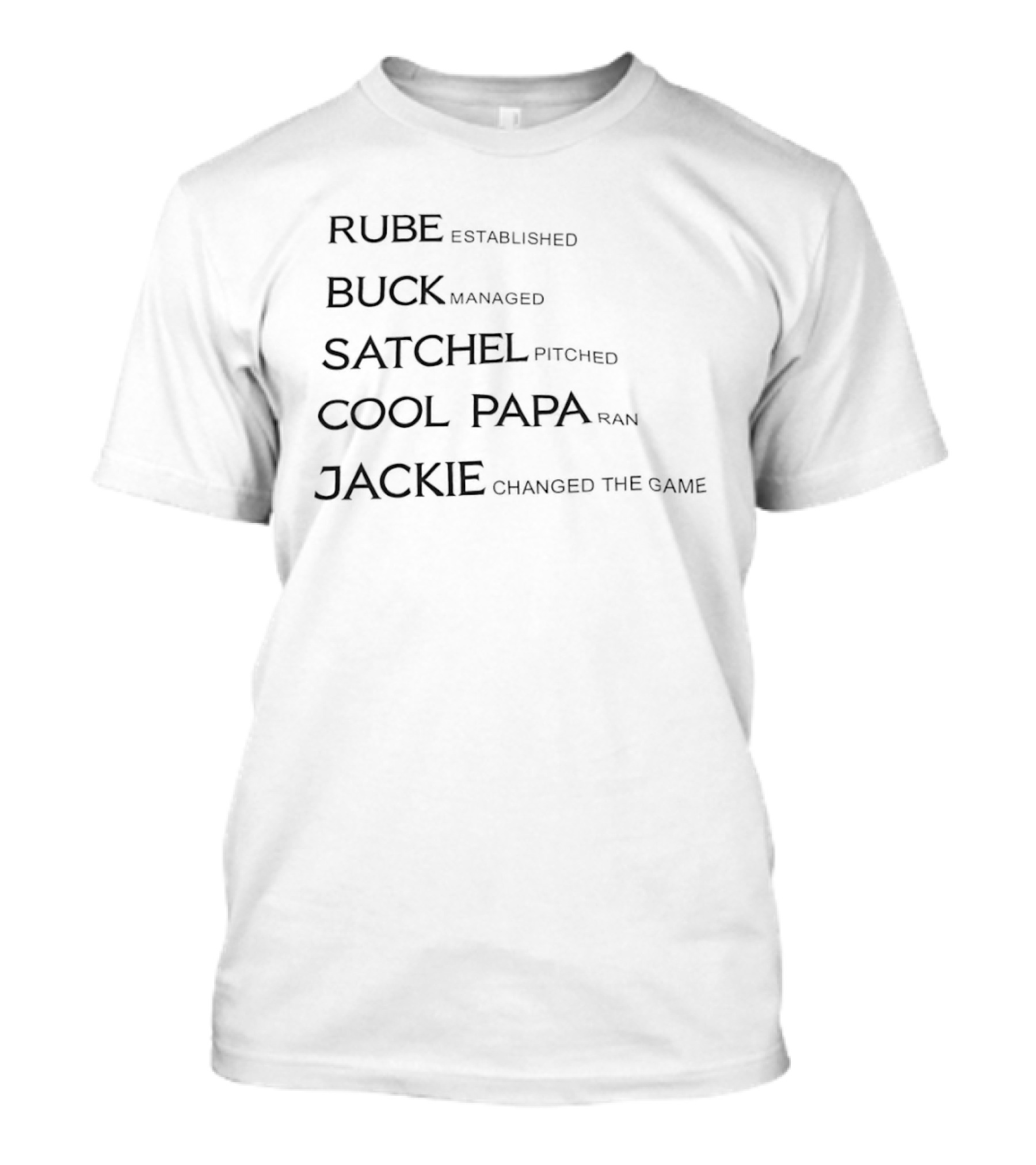 Rube Established Buck Managed Satchel Pitched Cool Papa Ran Jackie Changed The Game T-Shirt