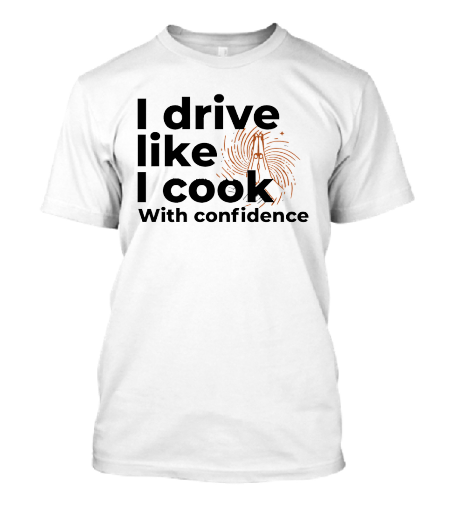 I Drive Like I Cook With Confidence Cooking Fingerprint Brush T-Shirt