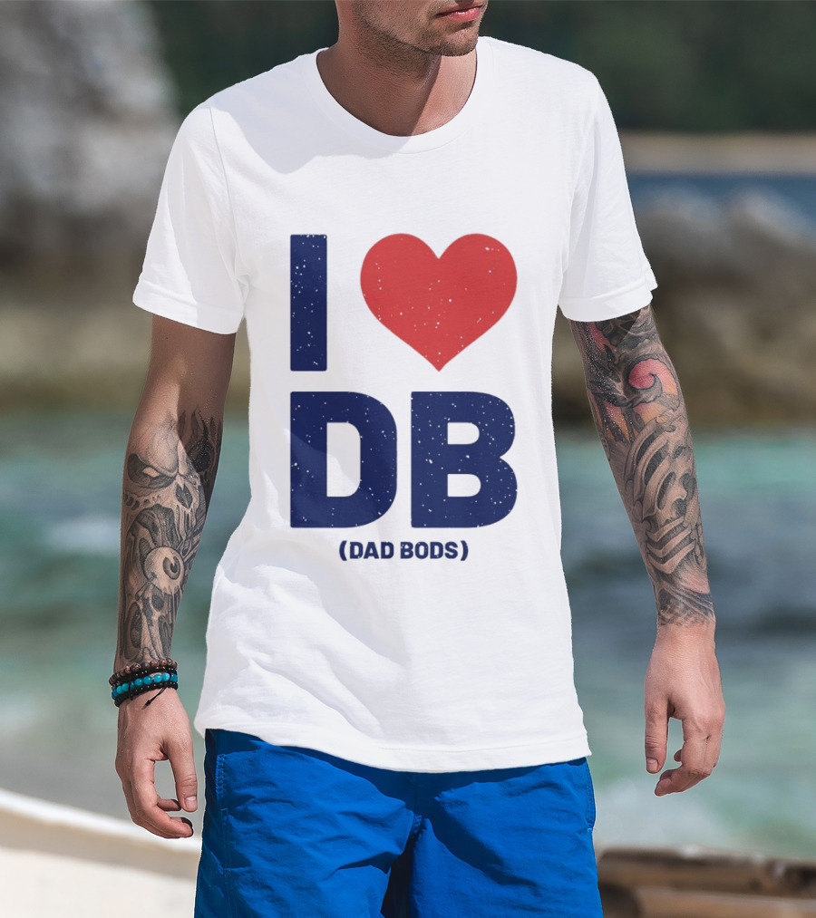 I Love DB Dad Bods Fatherhood Humor T-Shirt