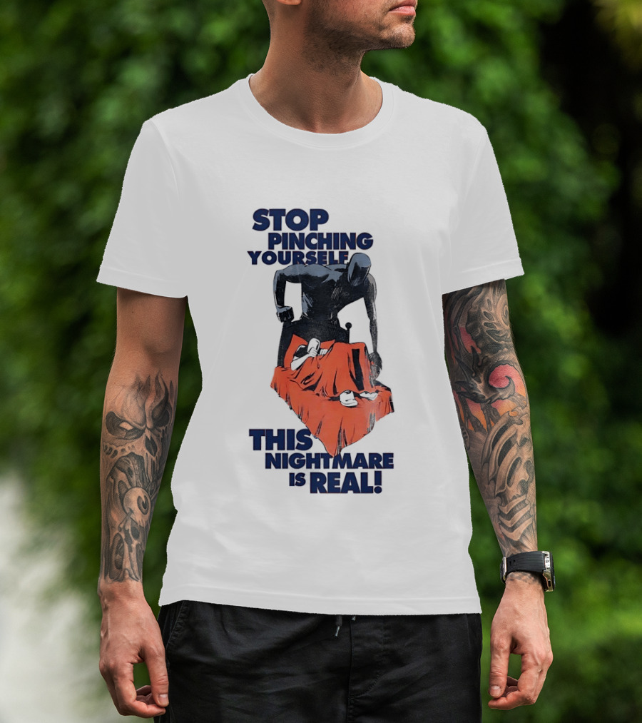 Stop Pinching Yourself This Nightmare Is Real Shadow Figure Pulling Blanket Off Person T-Shirt