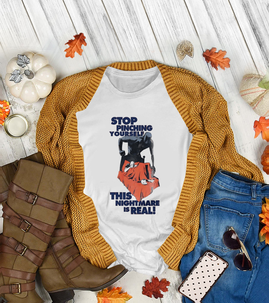 Stop Pinching Yourself This Nightmare Is Real Shadow Figure Pulling Blanket Off Person T-Shirt