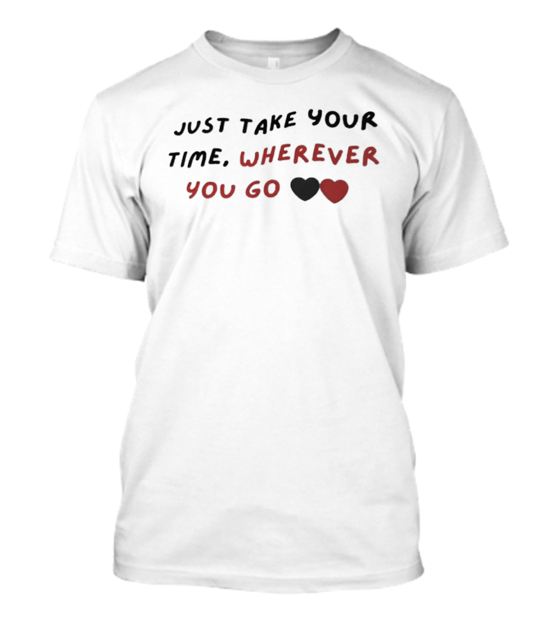 Just Take Your Time Wherever You Go Black Red Hearts T-Shirt