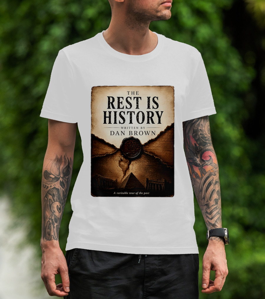 The Rest Is History Written By Dan Brown A Veritable Tour Of The Past With Pyramid And Ancient Architecture T-Shirt