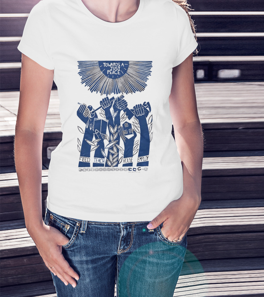 Towards A Just Peace Feed Teach House Employ ECC Hands Holding Tools And House T-Shirt