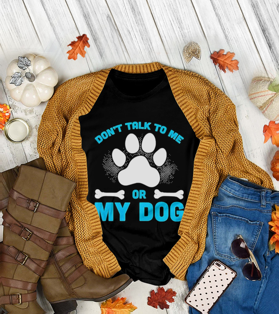 Don't Talk to Me or My Dog Paw Print Bone T-Shirt