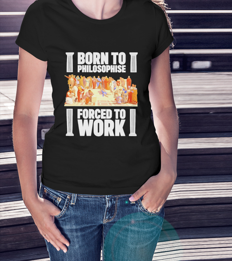Born To Philosophise Forced To Work Classical Philosophy Scene T-Shirt