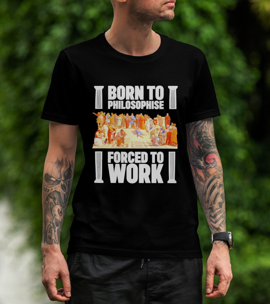 Born To Philosophise Forced To Work Classical Philosophy Scene T-Shirt